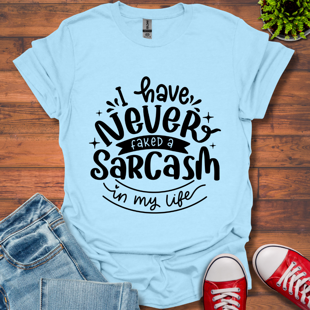 Never Fake a Sarcasm T-Shirt