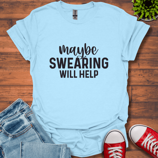 Swearing Will Help T-Shirt