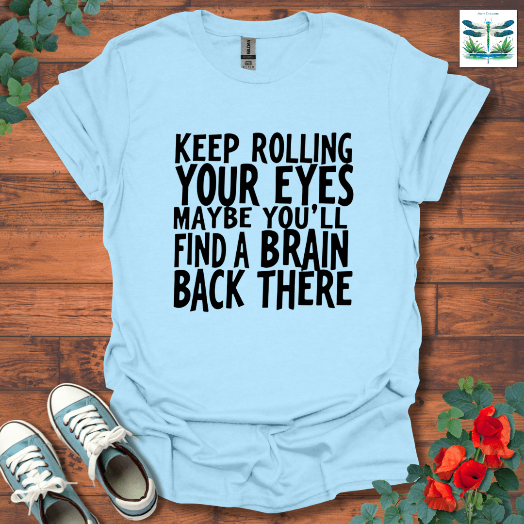Keep Rolling Your Eyes T-Shirt