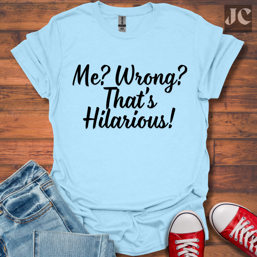 Me? Wrong? T-Shirt