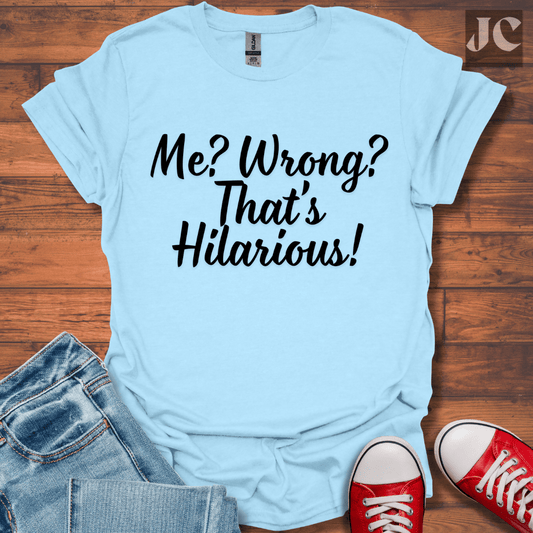 Me? Wrong? T-Shirt