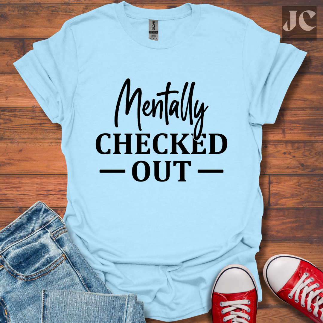 Mentally Checked Out T-Shirt