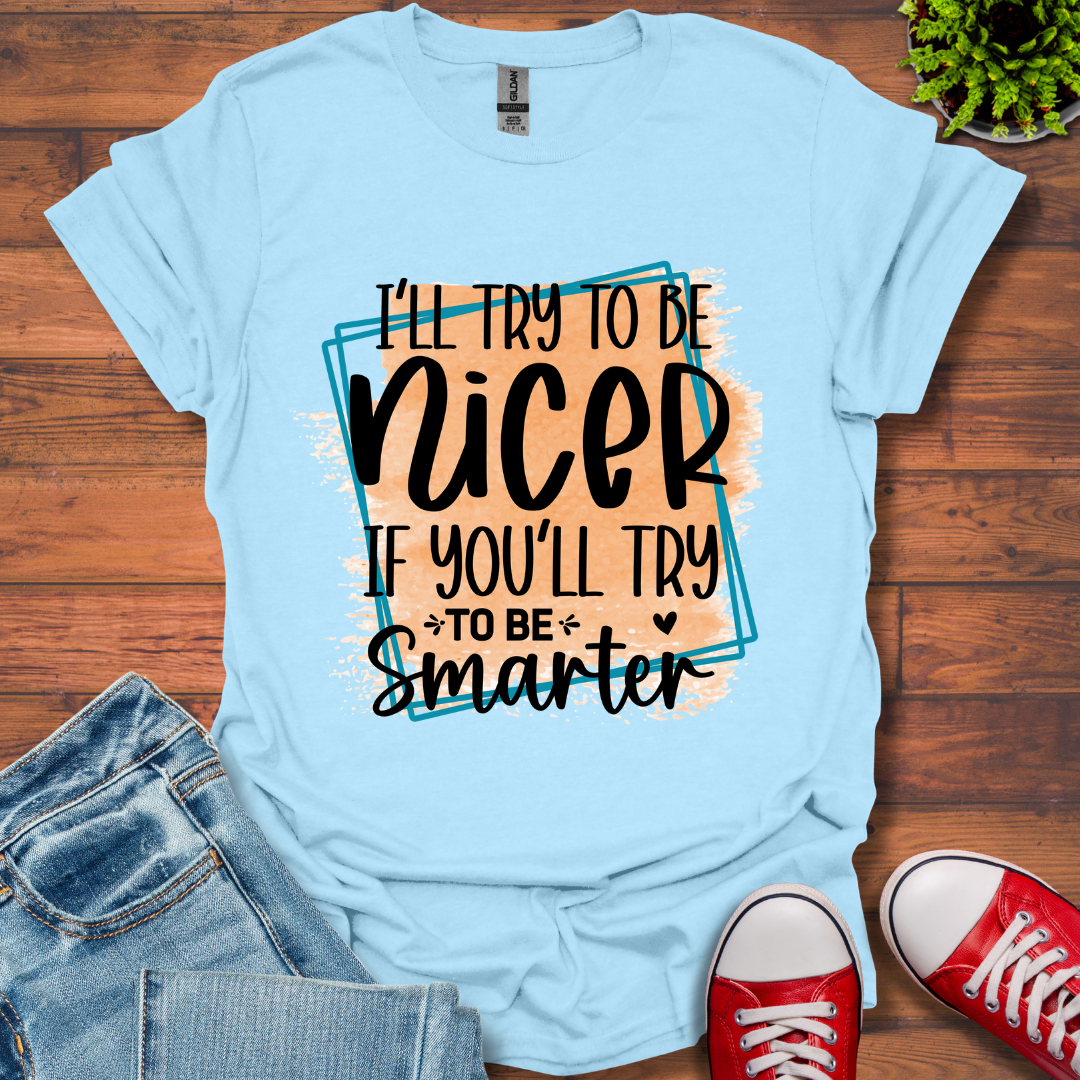 I'll Try To Be Nicer T-Shirt