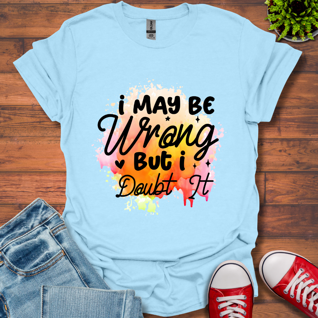 I May be Wrong T-Shirt