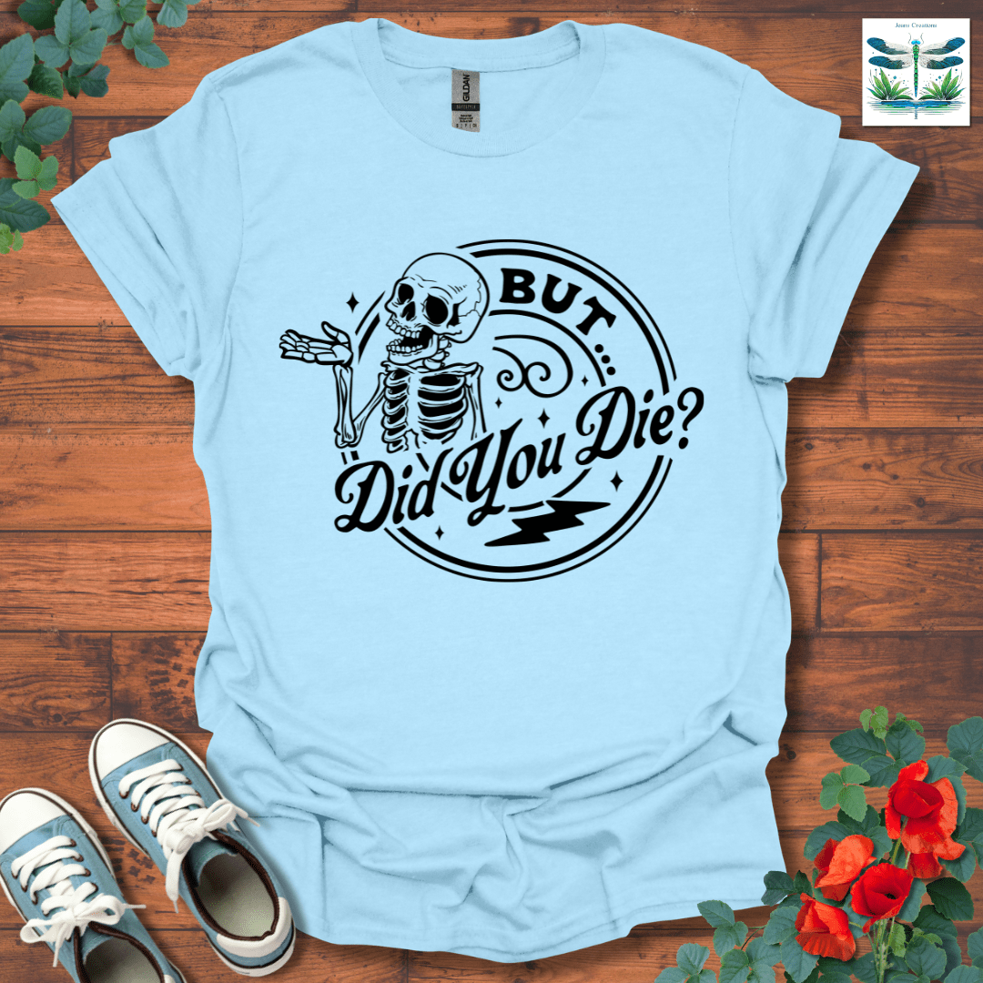 But Did You T-Shirt