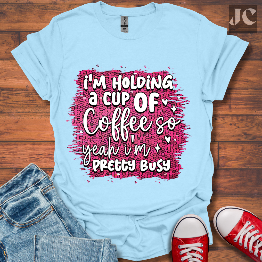 I'm Holding a Cup of Coffee T-Shirt