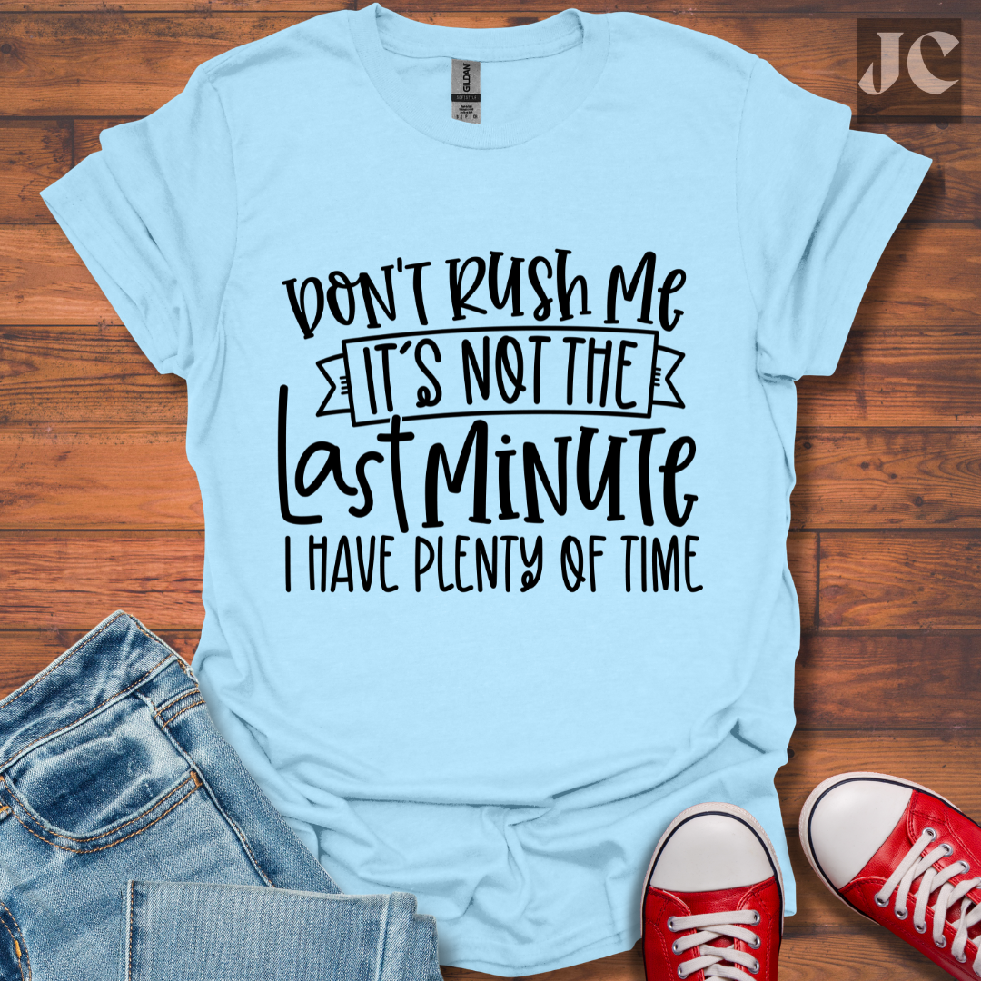 Don't Rush me T-Shirt