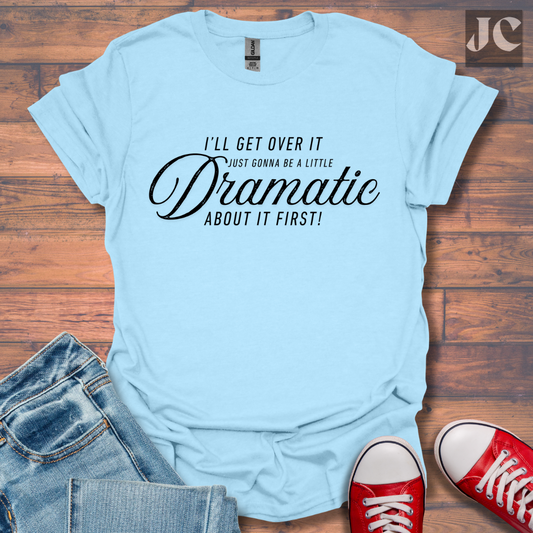 A Little Dramatic T-Shirt