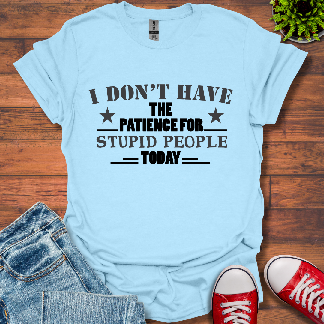 I Don't Have Patience T-Shirt