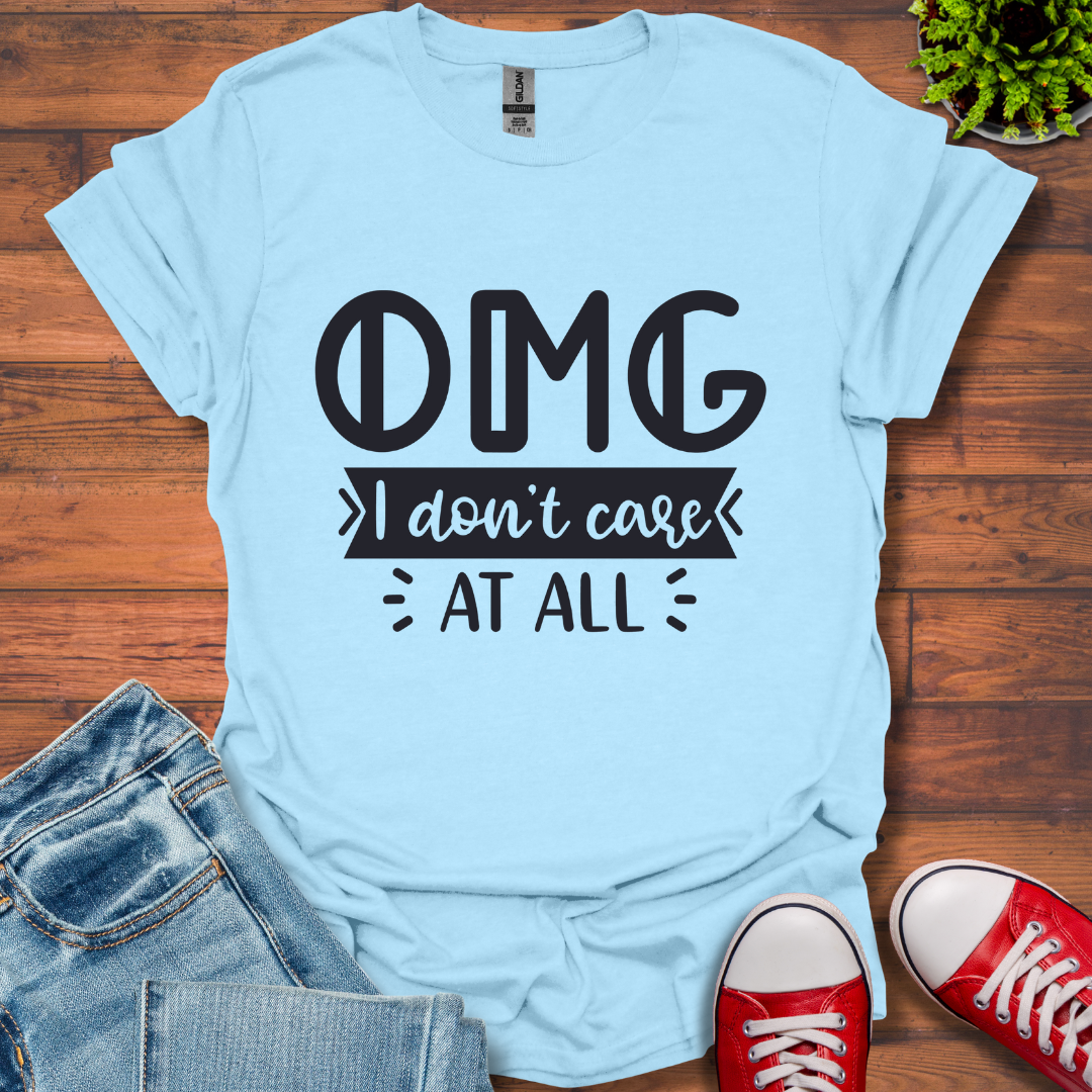 OMG I don't care T-Shirt