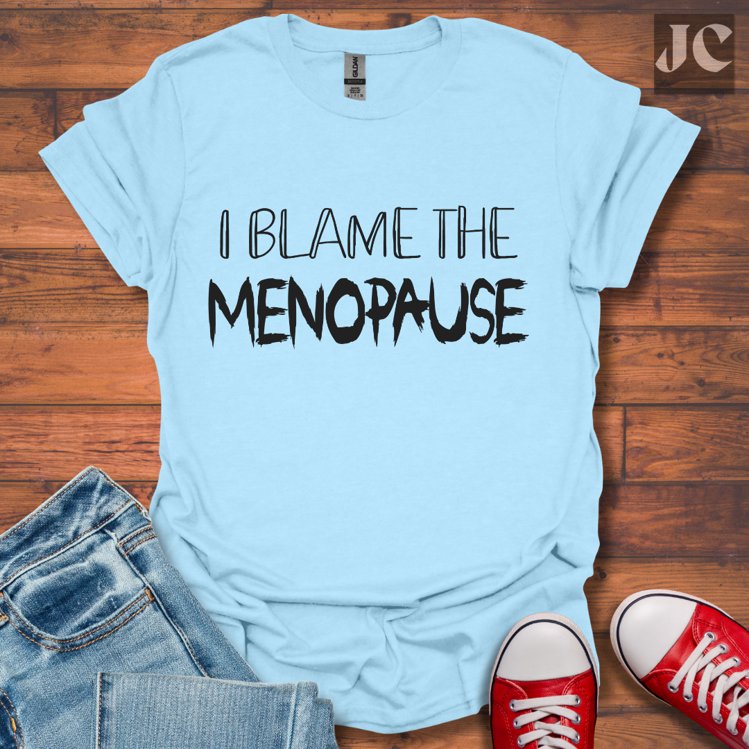 I Blame the Menopause T-Shirt