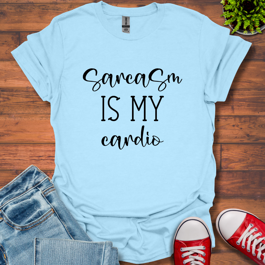 Sarcasm is My Cardio T-Shirt