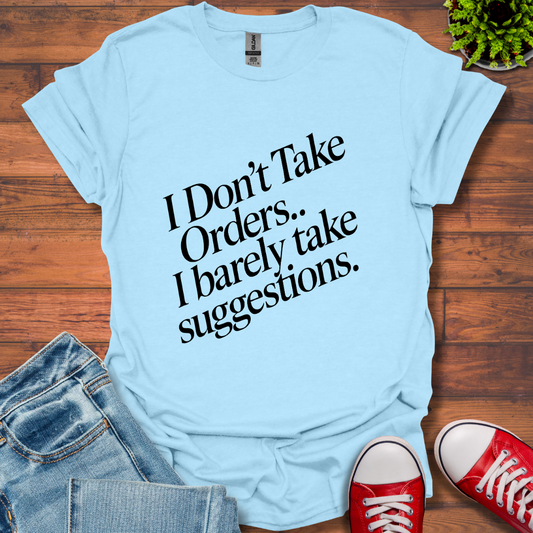 I Don't Take Orders T-Shirt