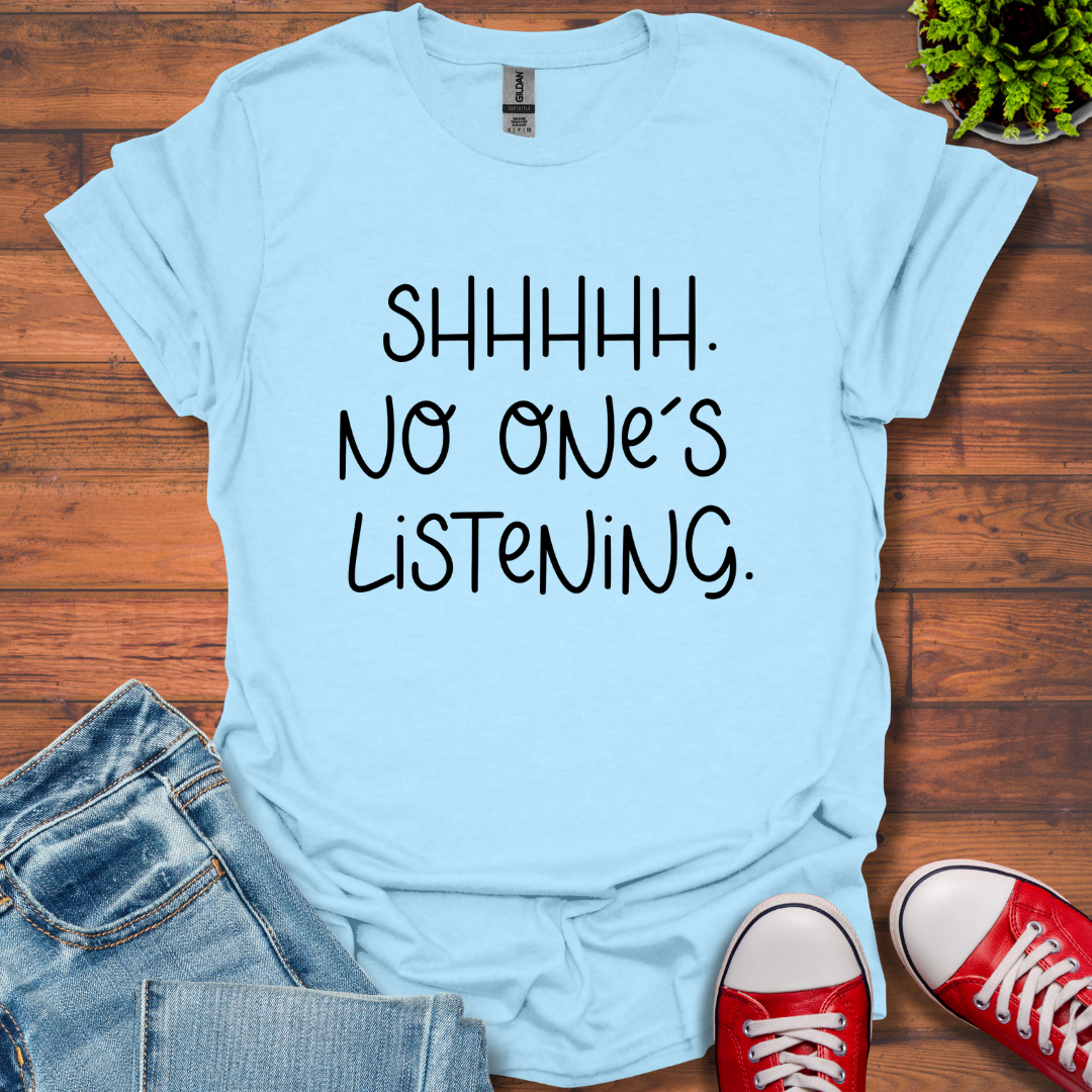 No One is Listening T-Shirt