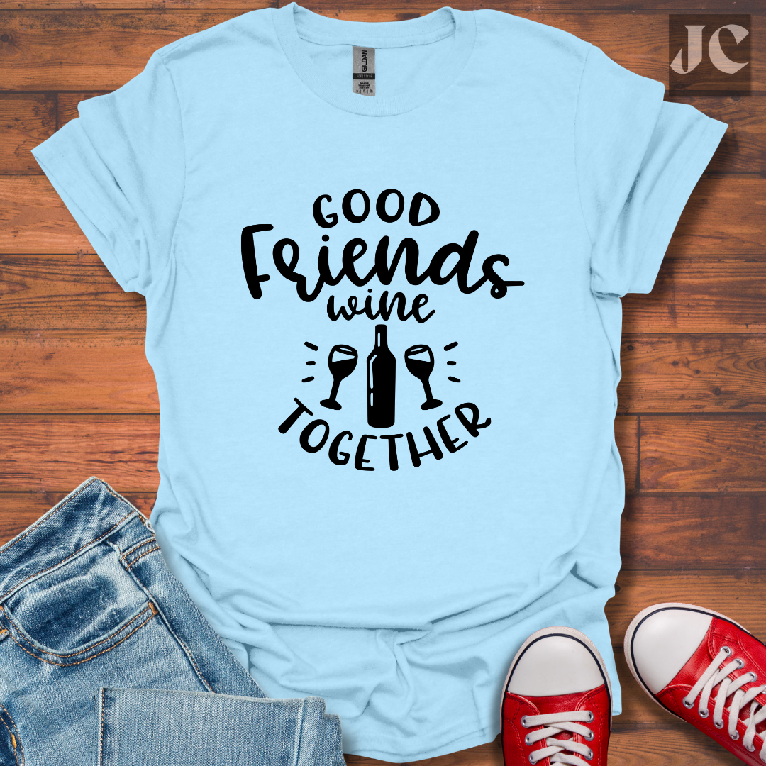 Good Friends Wine T-Shirt