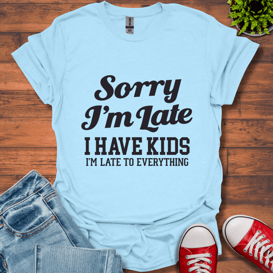 Sorry I'm Late T-Shirt