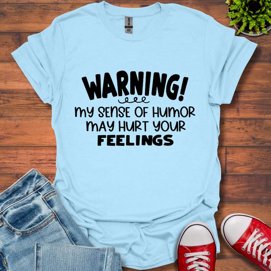 Sense Of Humor May hurt feelings T-Shirt