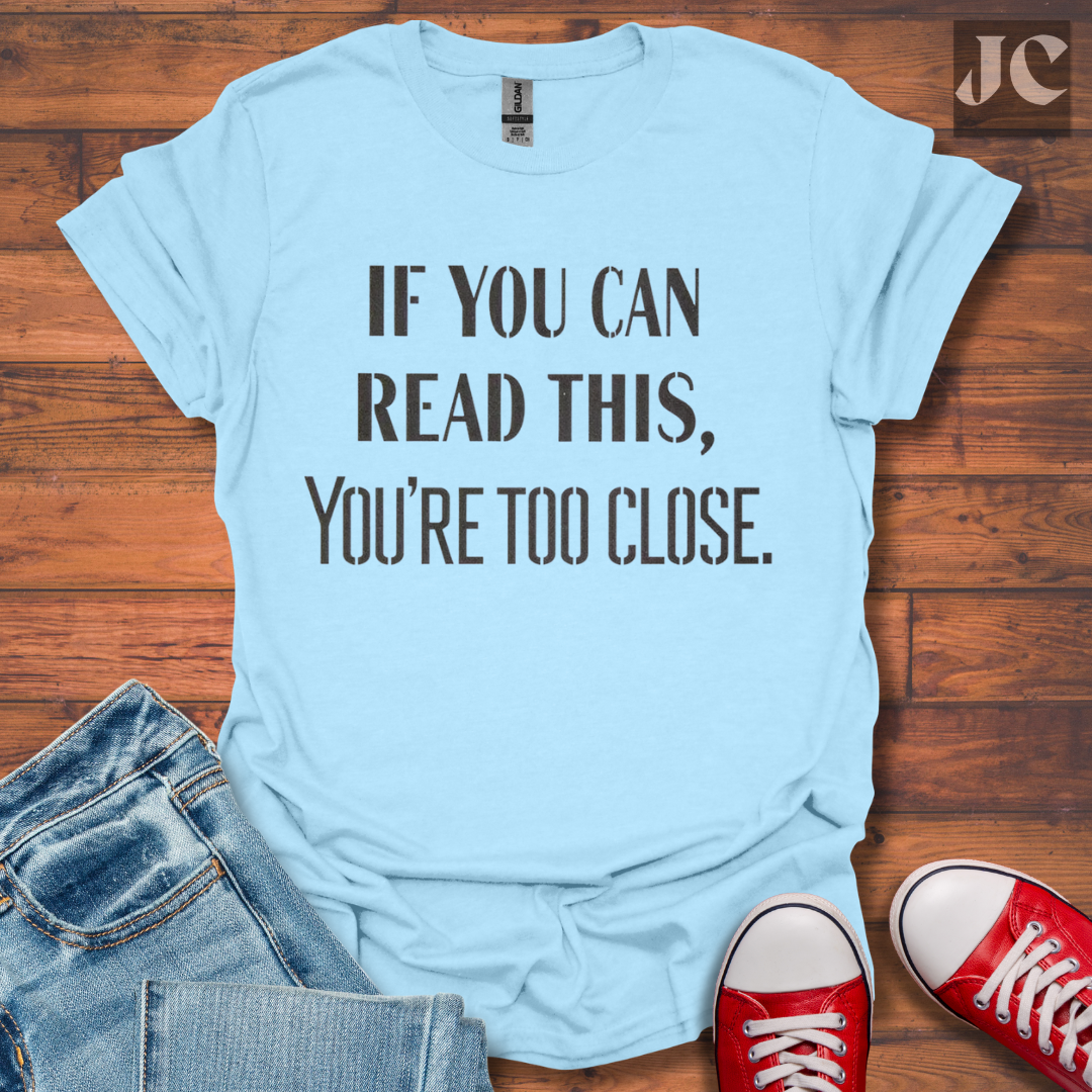 Too Close T-Shirt