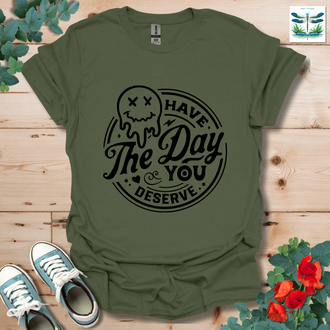 Day You Deserve T-Shirt