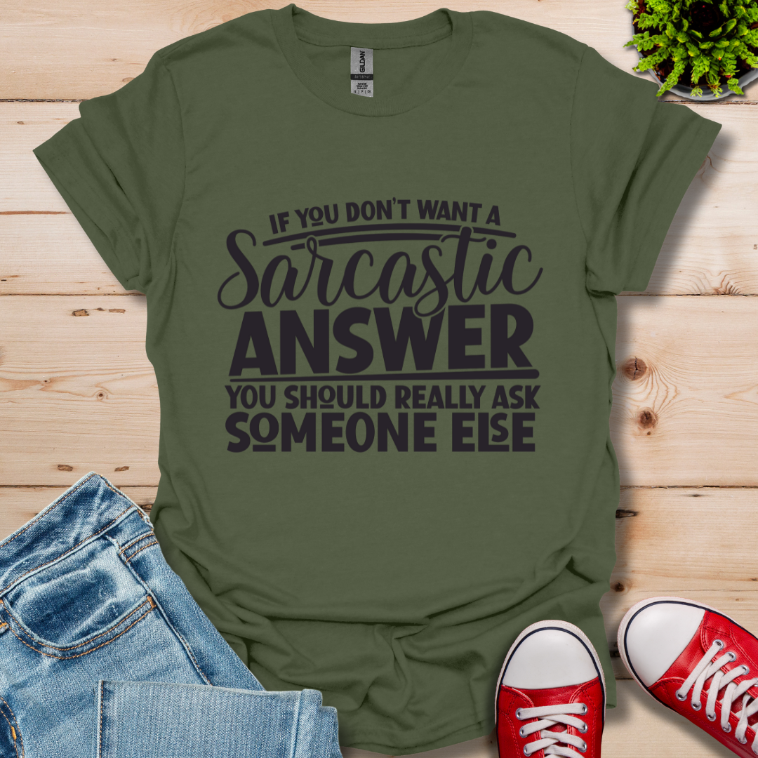 If you don't want Sarcasm T-Shirt
