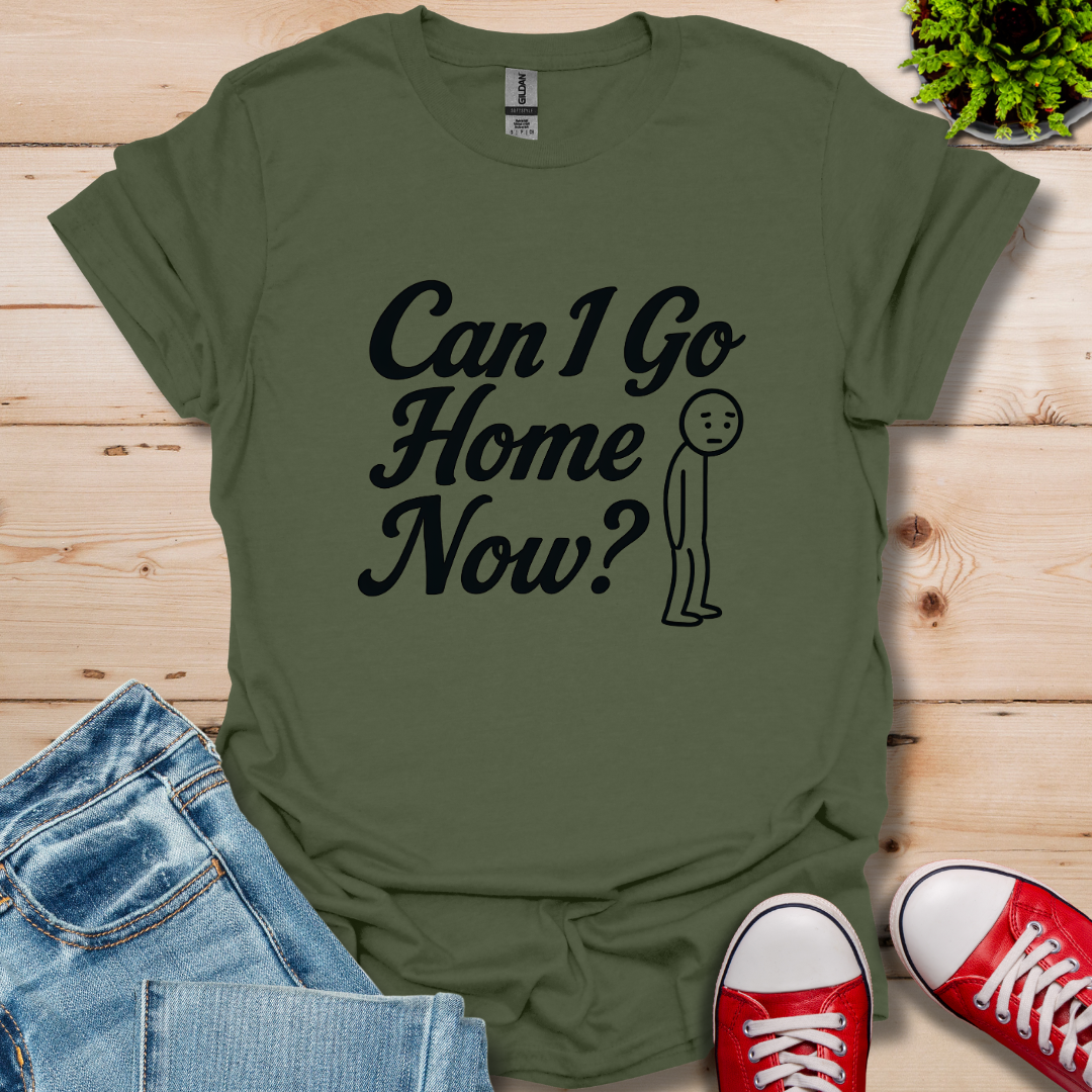 Can I Go Home T-Shirt