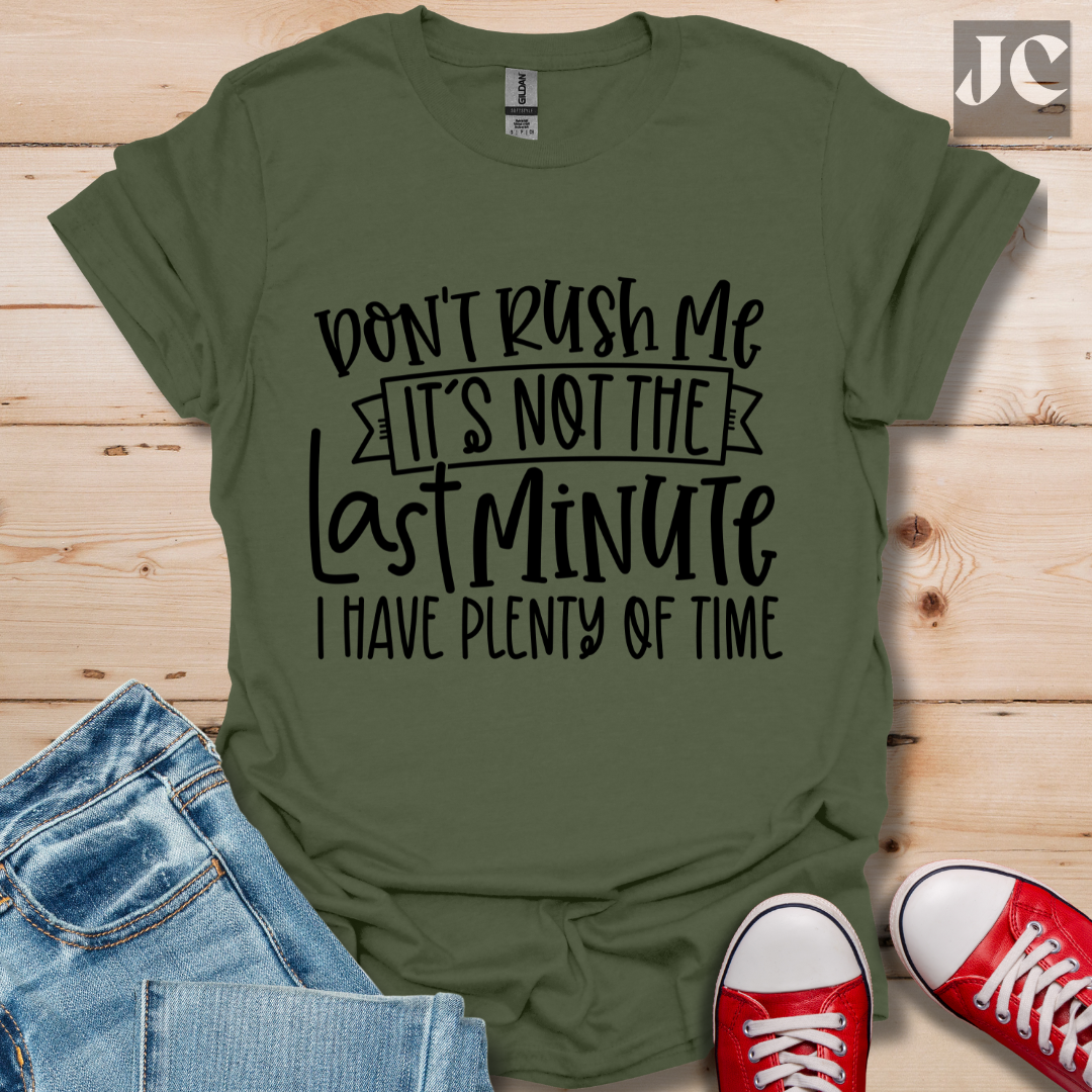 Don't Rush me T-Shirt