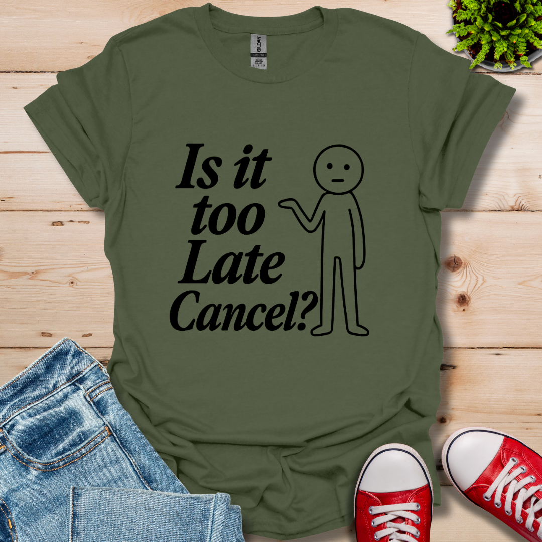 Is It Too Late T-Shirt