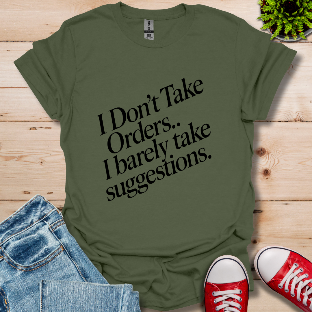 I Don't Take Orders T-Shirt