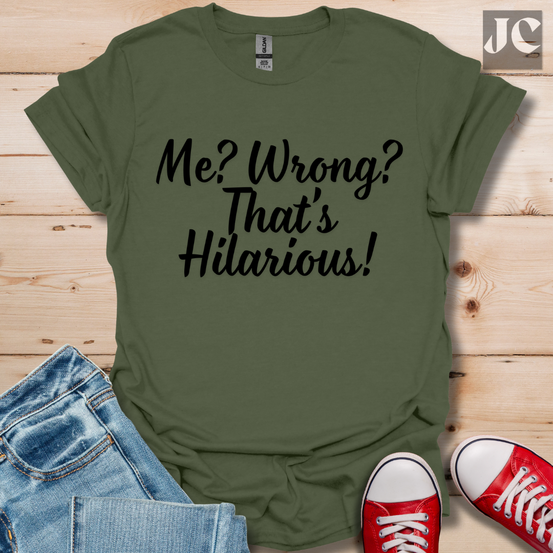 Me? Wrong? T-Shirt