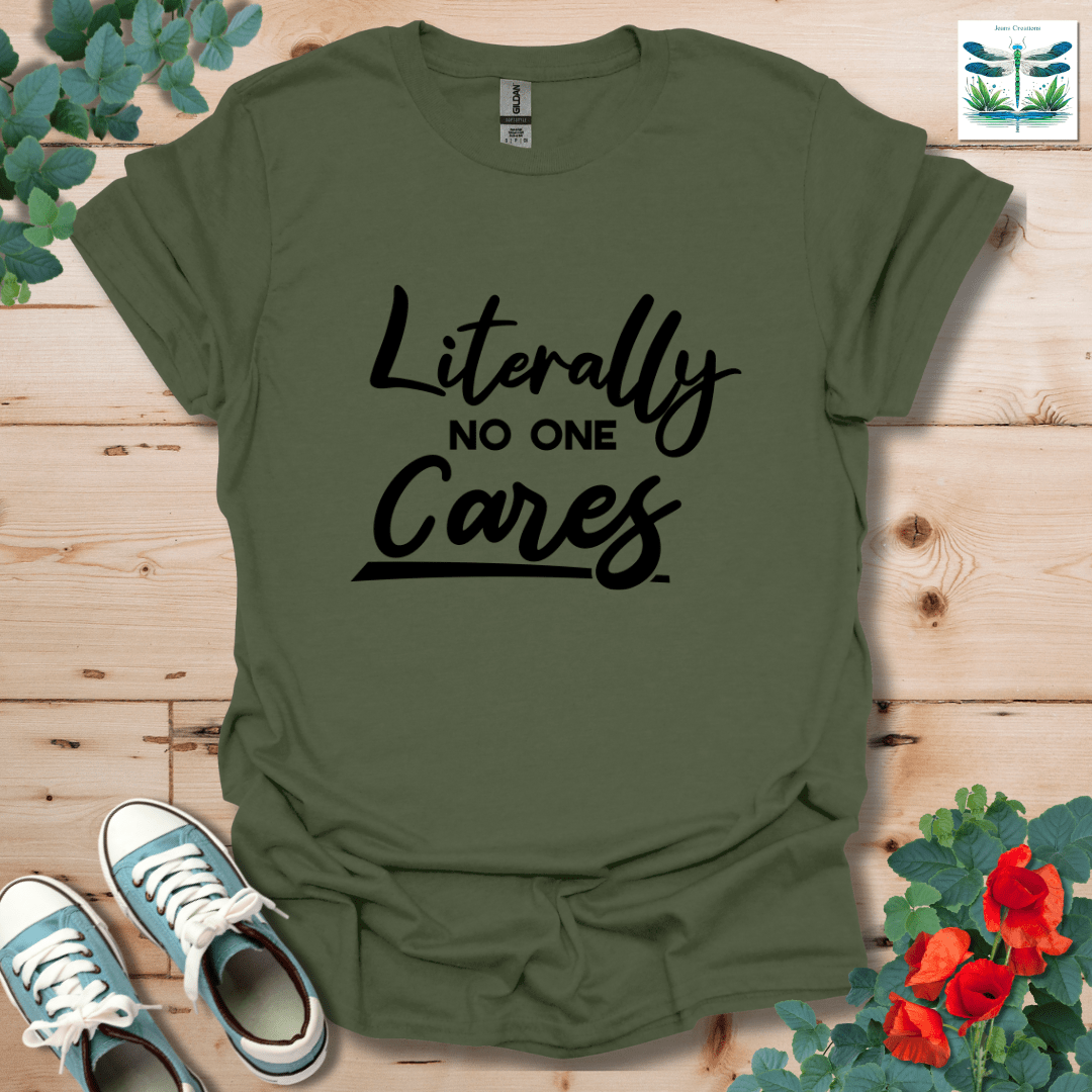 Literally No One Cares T-Shirt