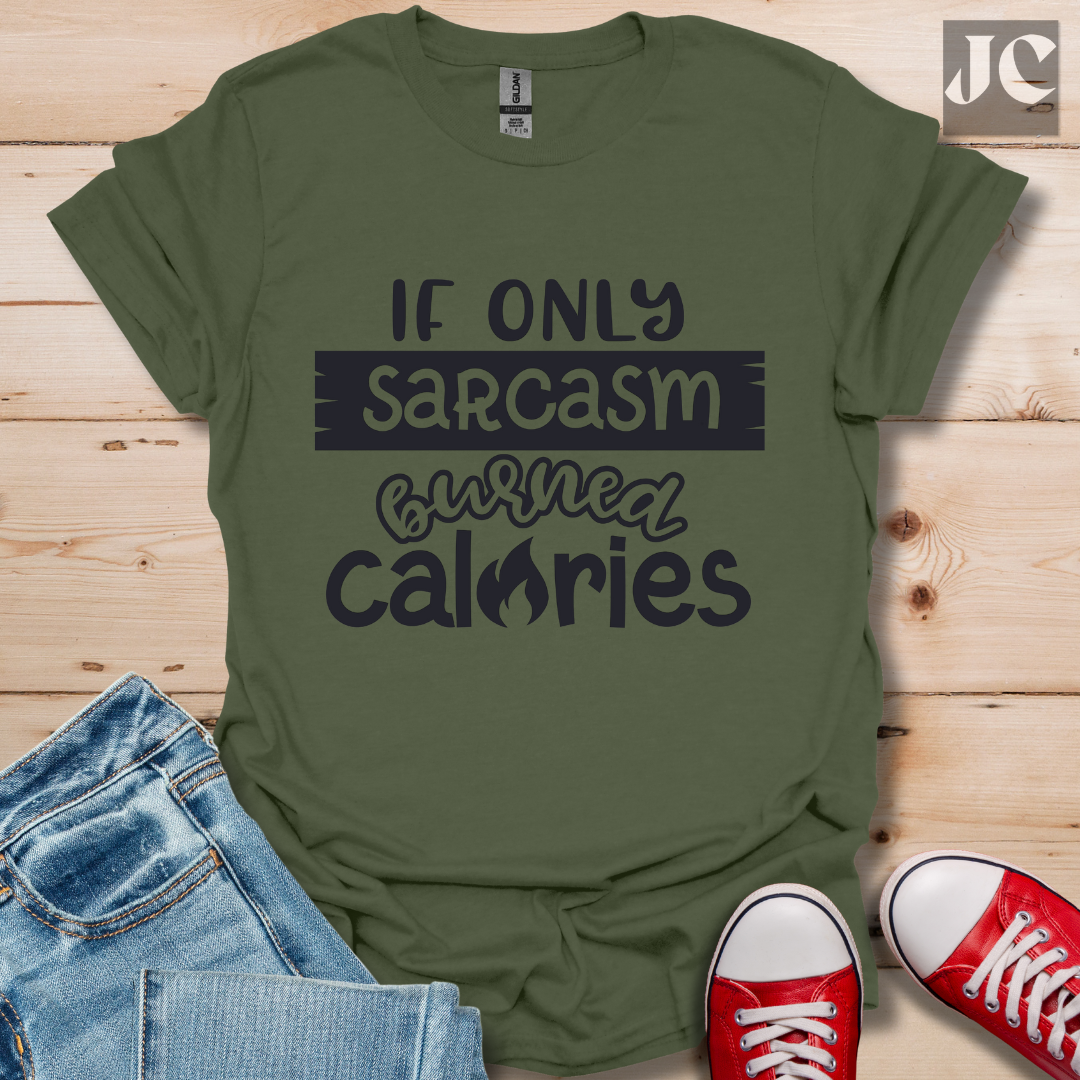 If Only Sarcasm Burned Calories T-Shirt