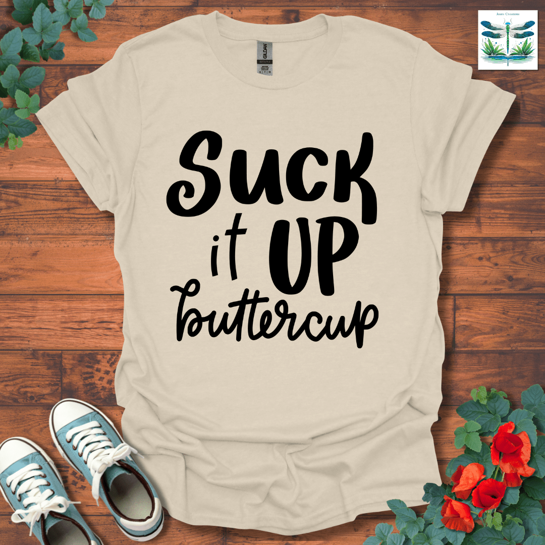 Suck It Up Buttercup T-Shirt