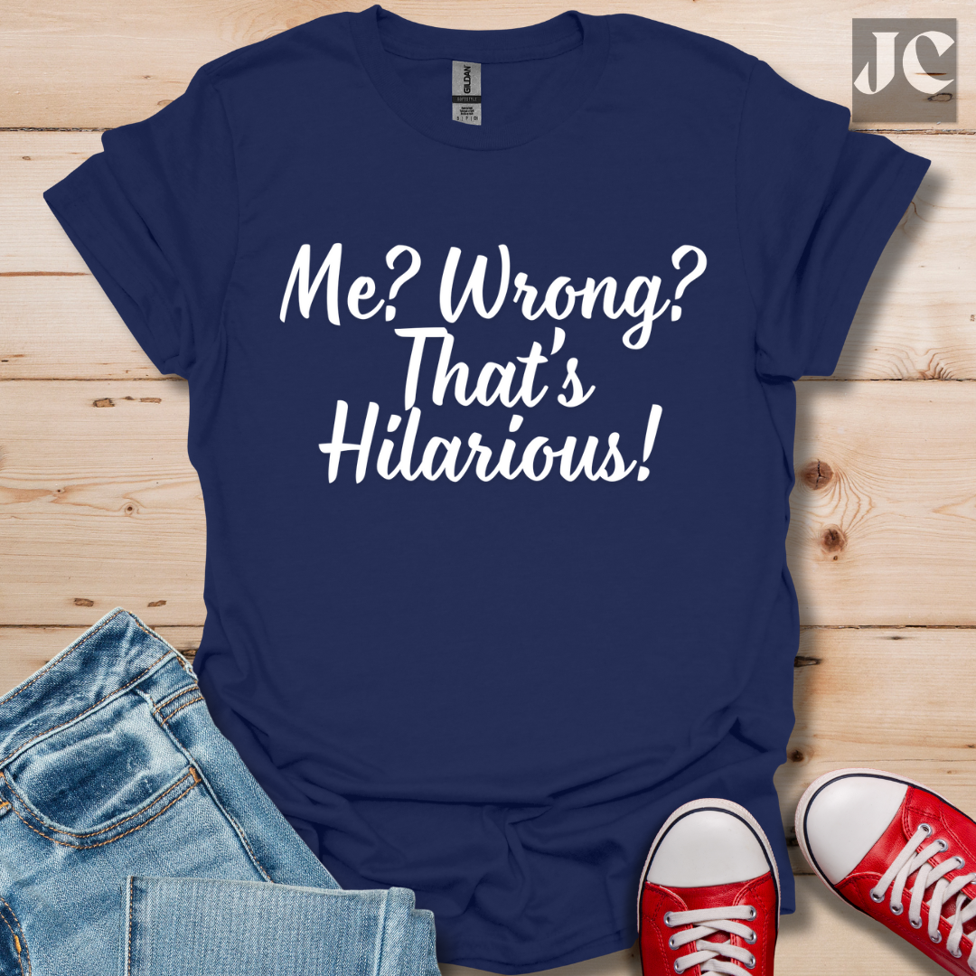 Me? Wrong? T-Shirt