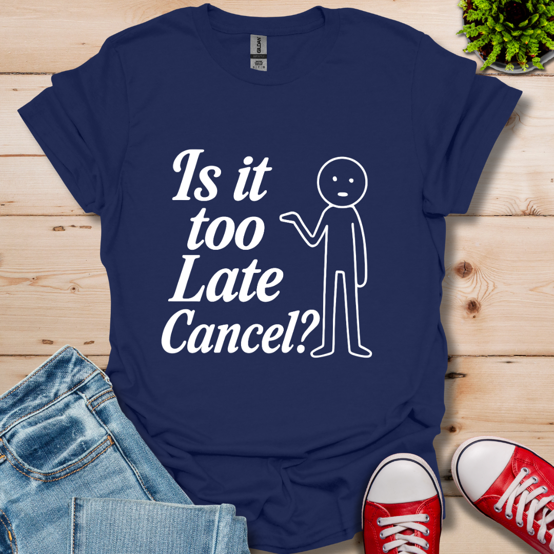 Is It Too Late T-Shirt