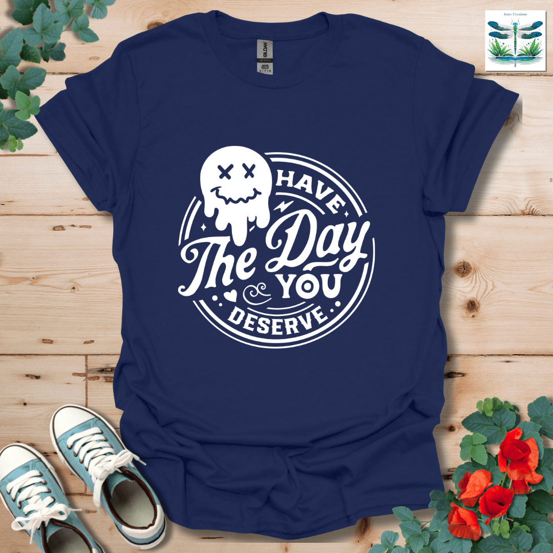 Day You Deserve T-Shirt