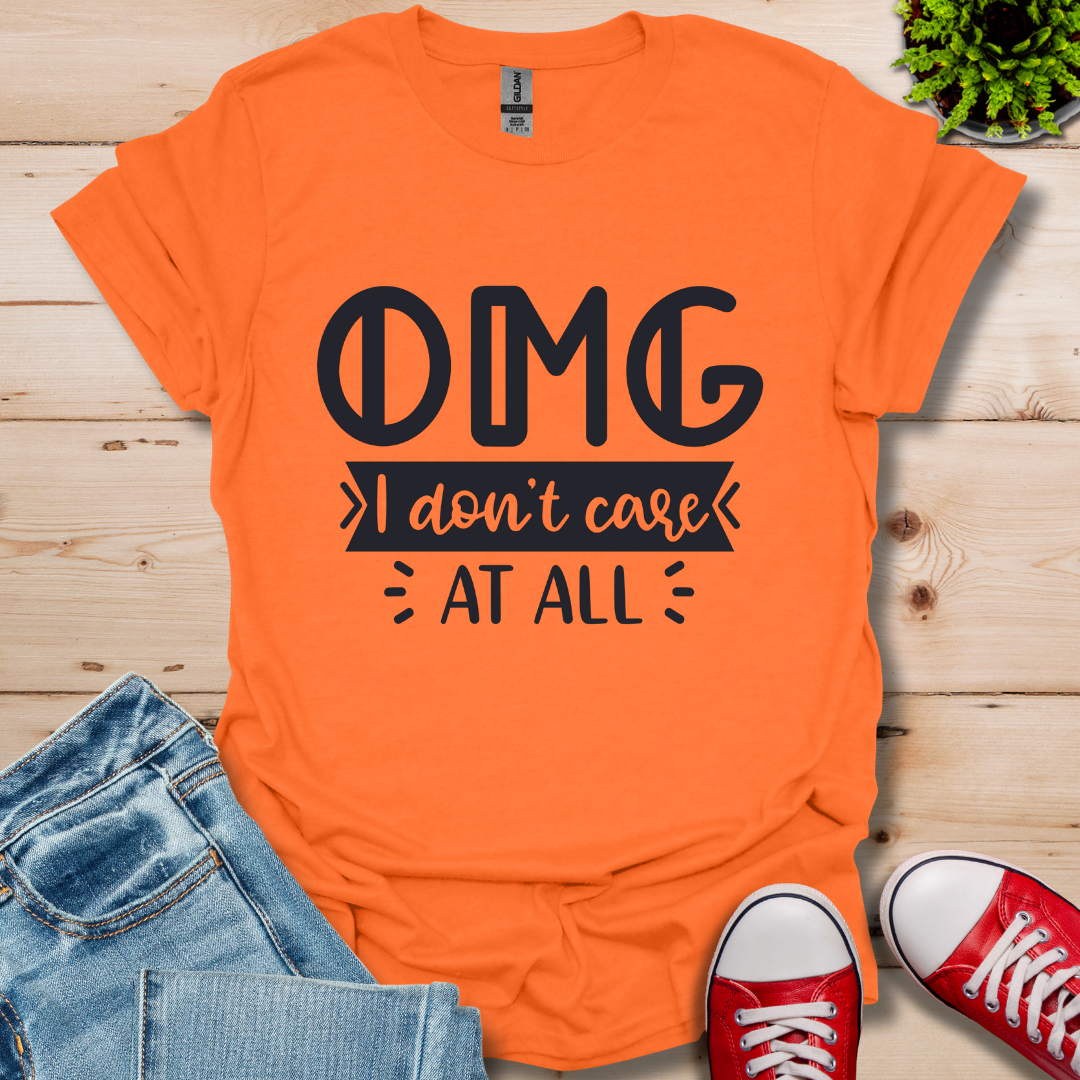 OMG I don't care T-Shirt
