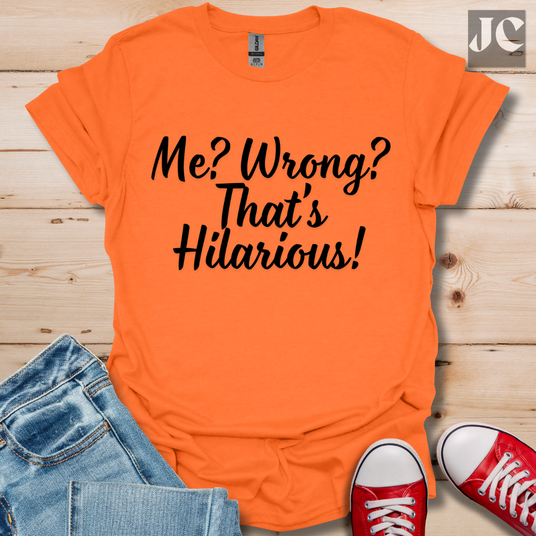 Me? Wrong? T-Shirt