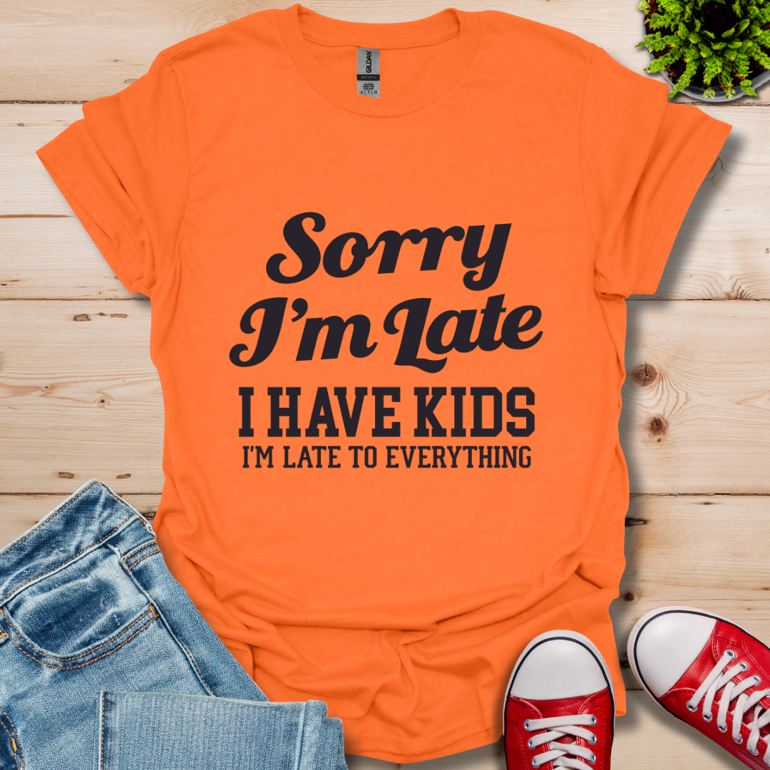 Sorry I'm Late T-Shirt