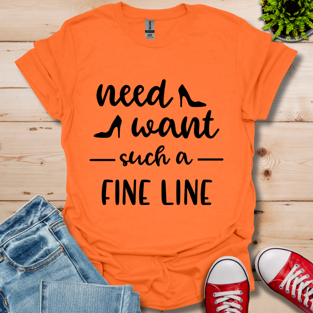 Need Want such a Fine Line T-Shirt