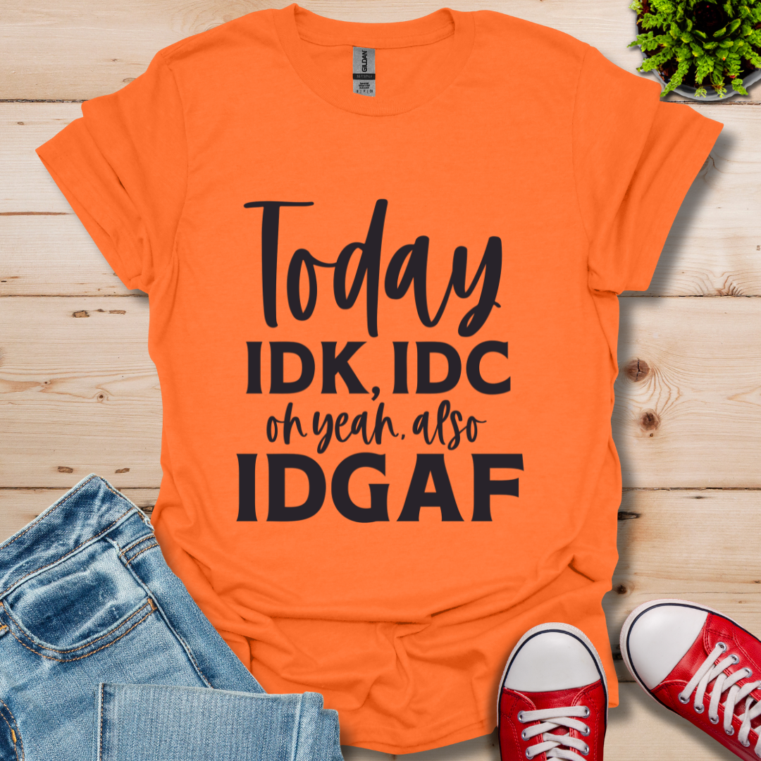IDK IDC and IDFAF T-Shirt