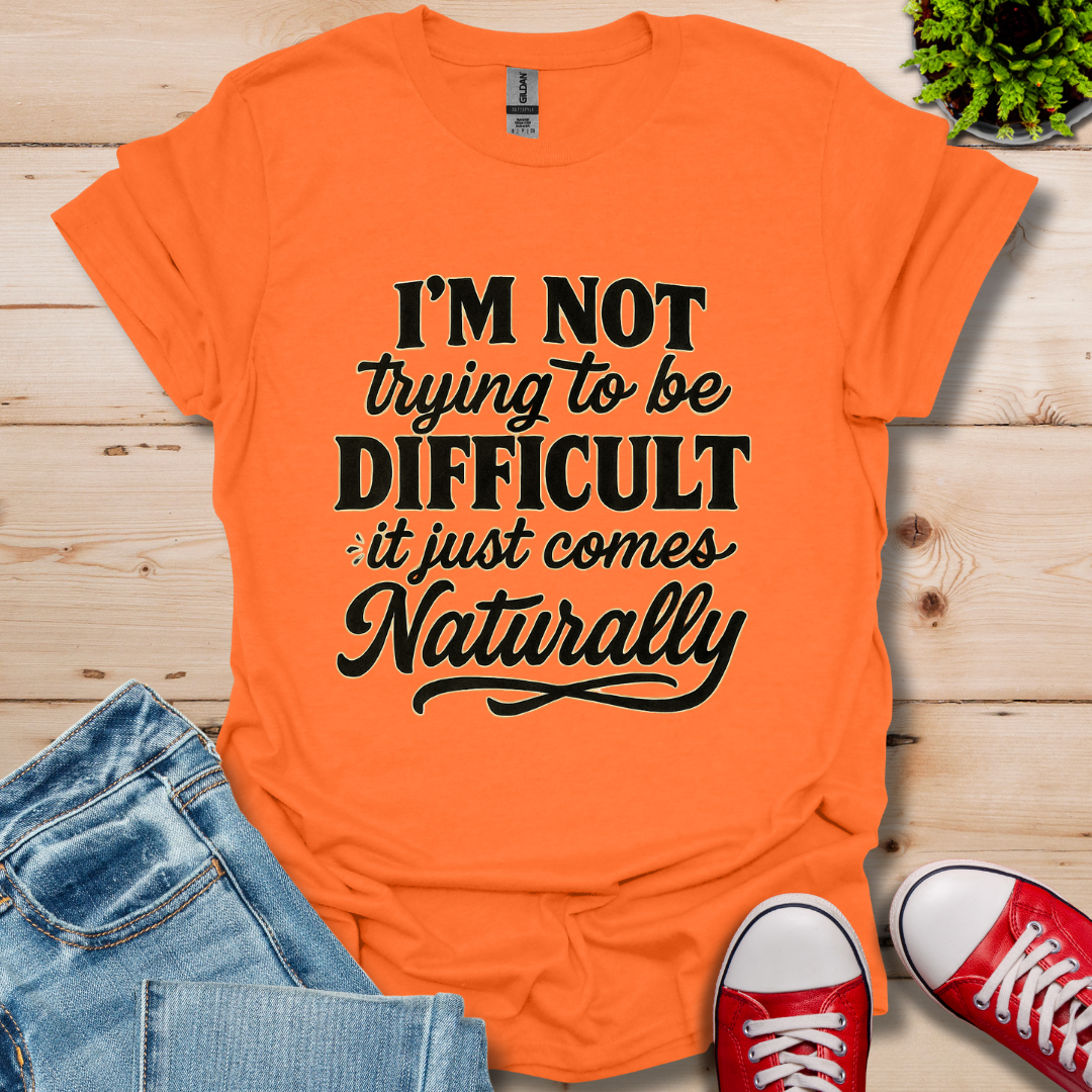 I'm Not Trying to Be Difficult T-Shirt