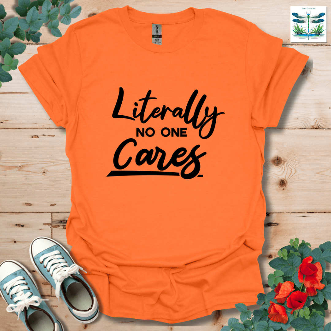 Literally No One Cares T-Shirt
