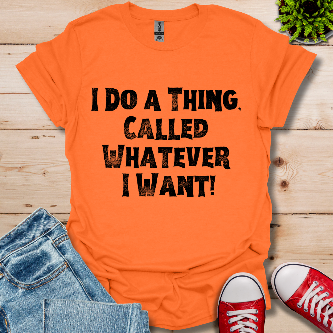 Whatever I Want T-Shirt