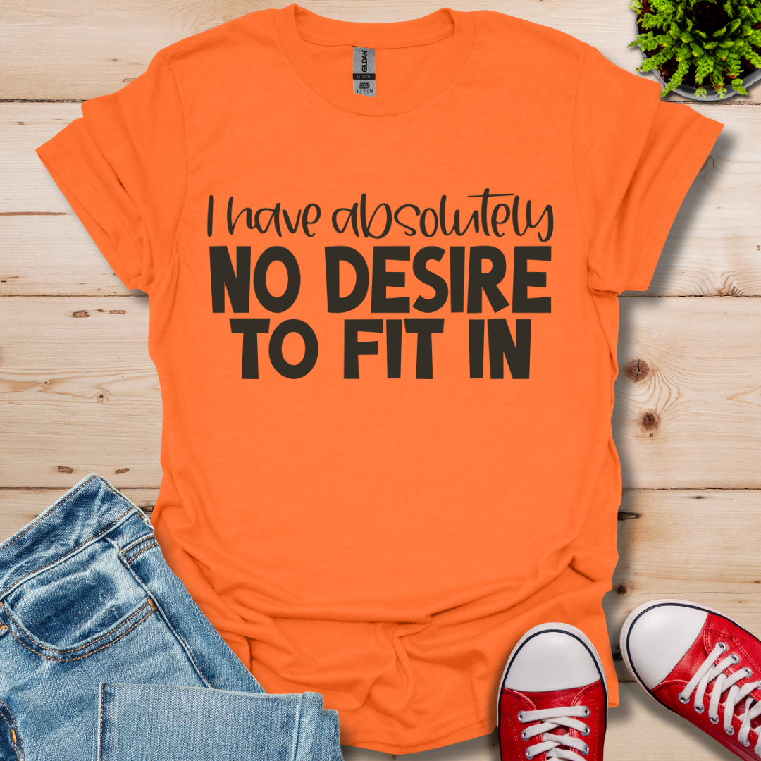No Desire to Fit in T-Shirt