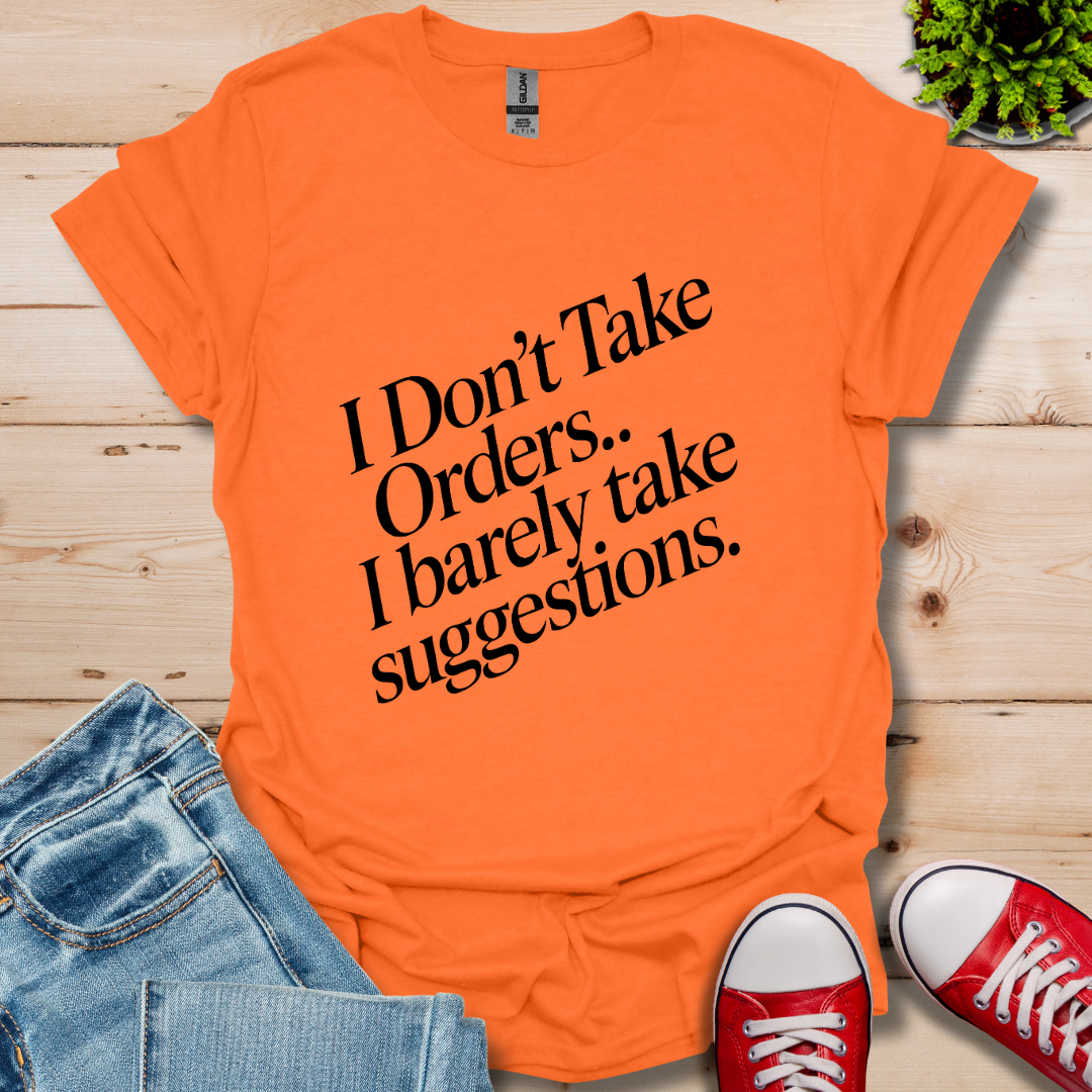 I Don't Take Orders T-Shirt