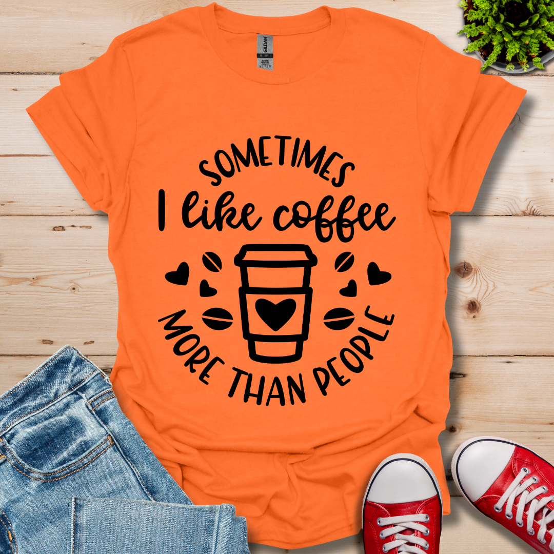 Sometimes I like coffee T-Shirt