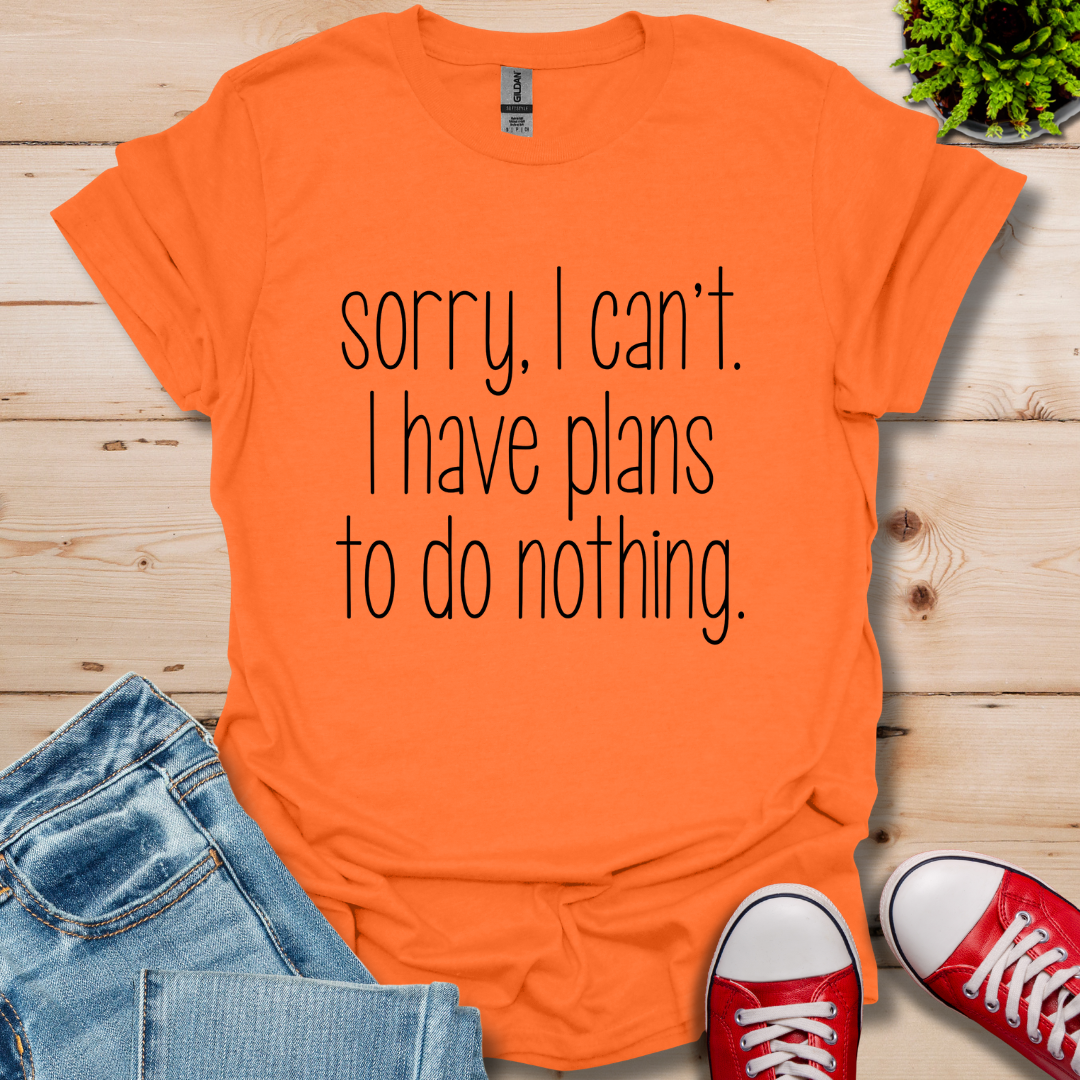 Sorry I Can't T-Shirt