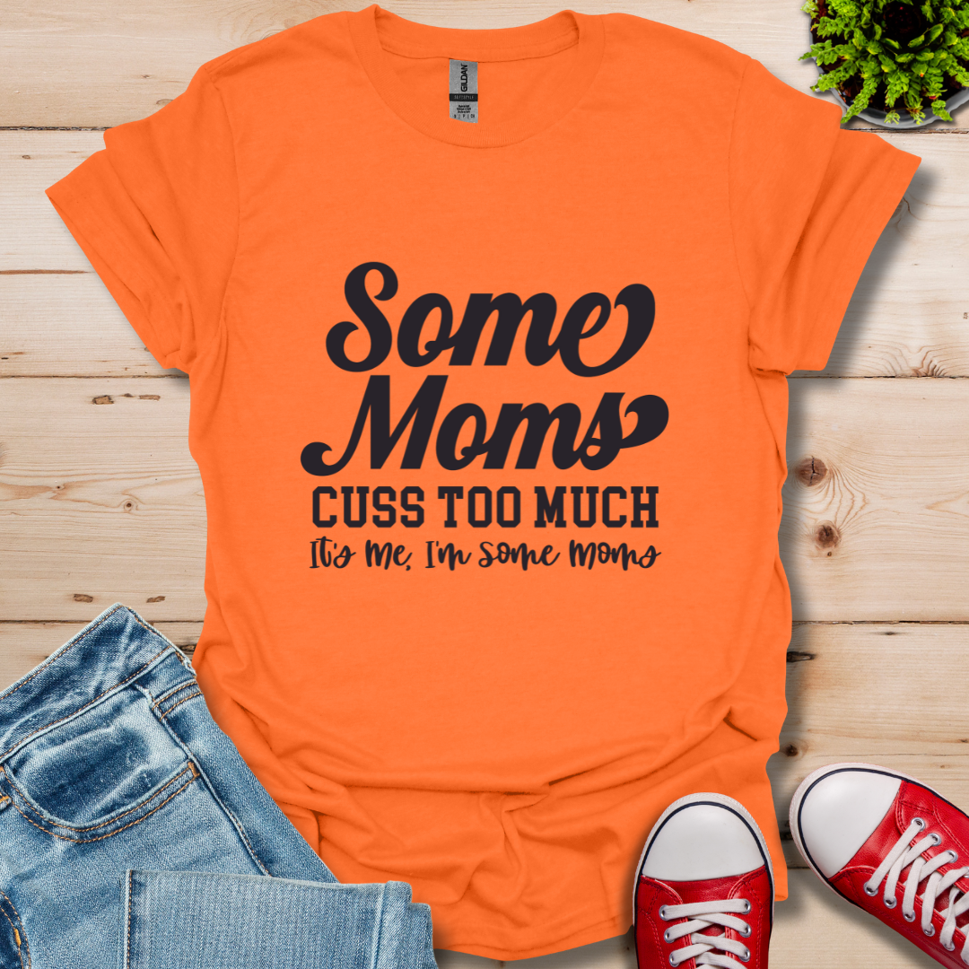 Some Moms Cuss T-Shirt