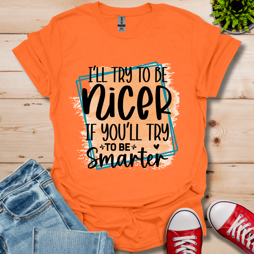 I'll Try To Be Nicer T-Shirt