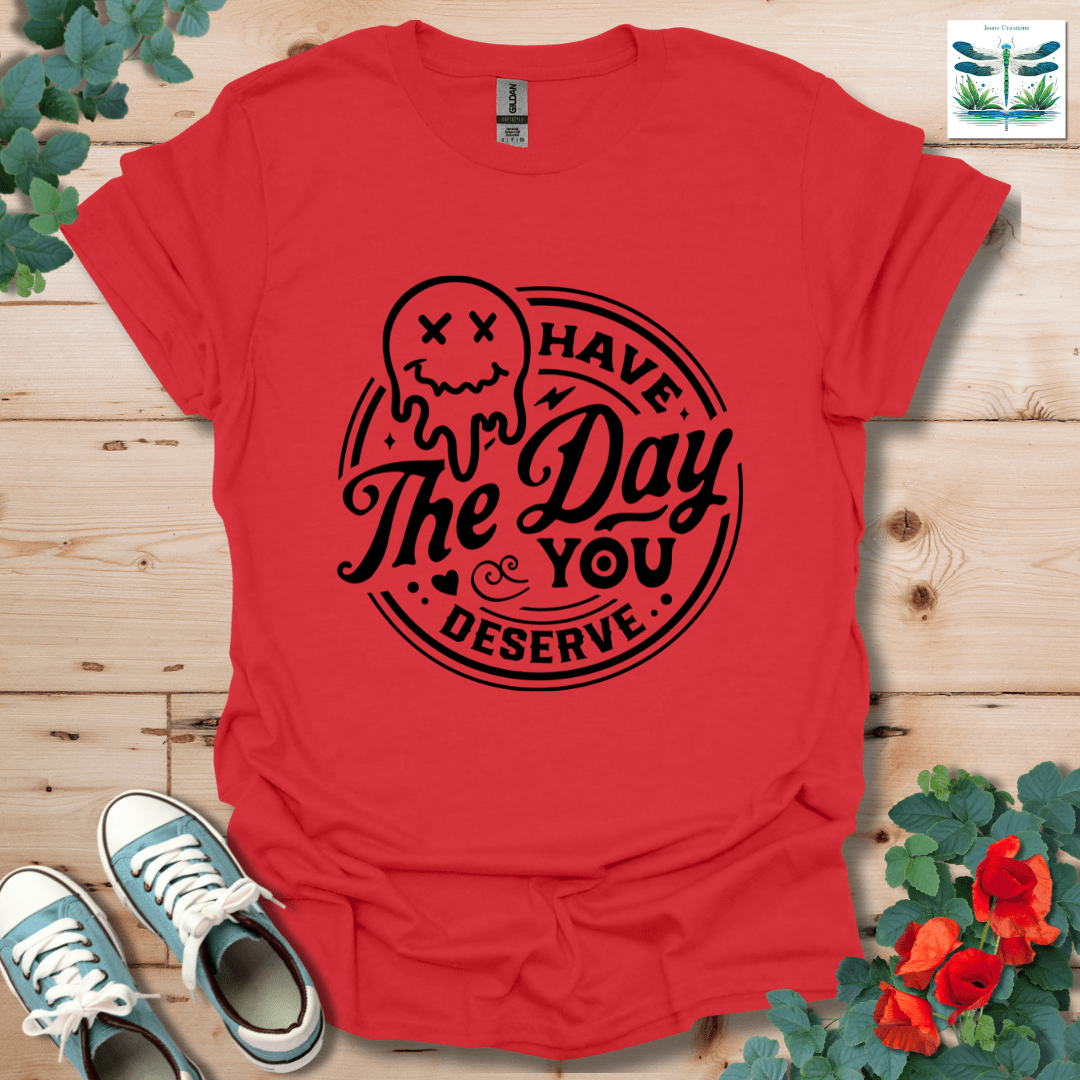 Day You Deserve T-Shirt